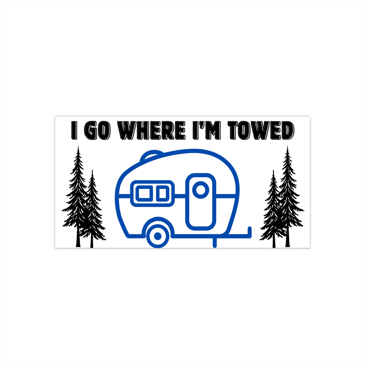 I Go Where I’m Towed Camper Bumper Sticker